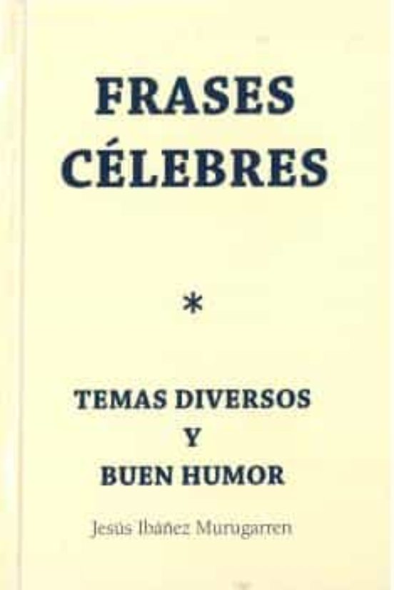 Frases Celebres: Temas Diversos Y Buen Humor