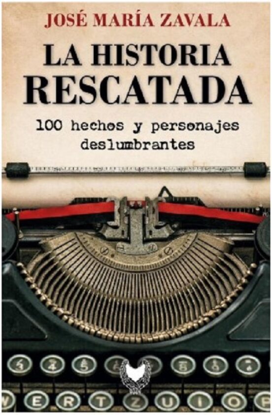 La Historia Rescatada. 100 Hechos Y Personajes Deselumbrantes