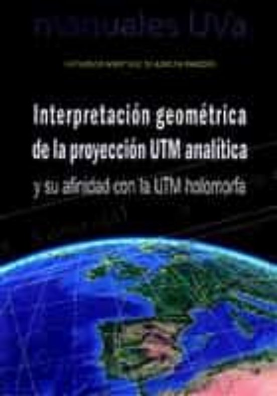 Interpretación Geométrica De La Proyección Utm Analítica Y Su Afinidad Con La Utm Holomorfa