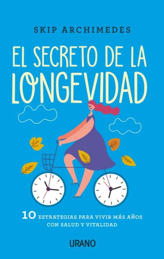 El Secreto De La Longevidad: 10 Estrategias Para Vivir Mas Años Con Sa
