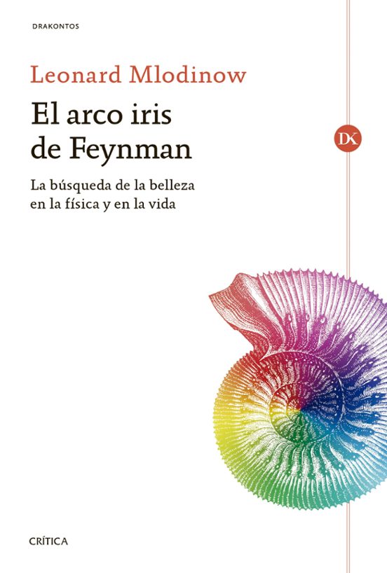 El Arco Iris De Feynman: La Busqueda De La Belleza En La Fisica Y En L