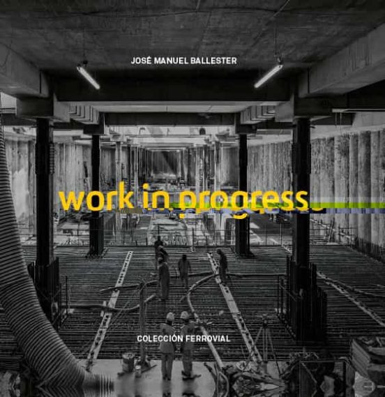 Work In Progress. Coleccion Ferrovial