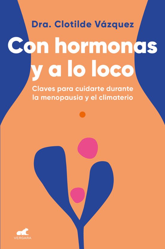 Con Hormonas Y A Lo Loco: Claves Para Cuidarte Durante La Menopausia Y El Climaterio
