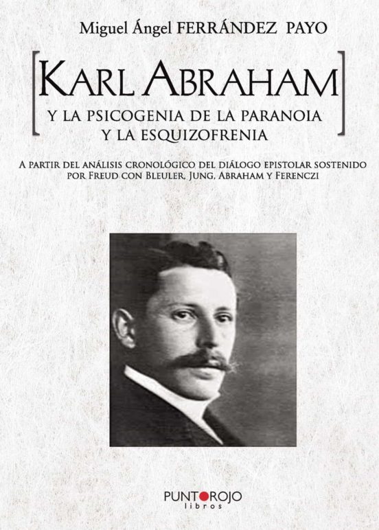Karl Abraham Y La Psicogenia De La Paranoia Y La Esquizofrenia