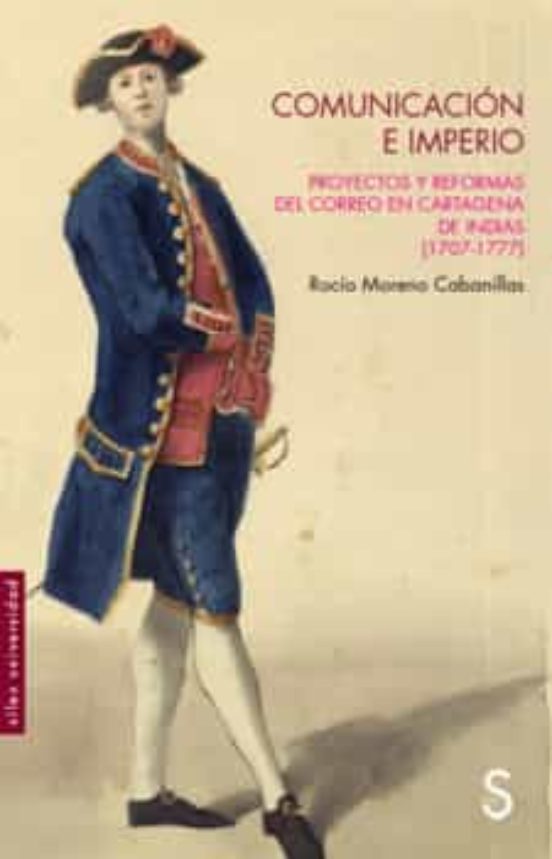 Comunicacion e Imperio: Proyectos y Reformas del Correo en Cartagena D