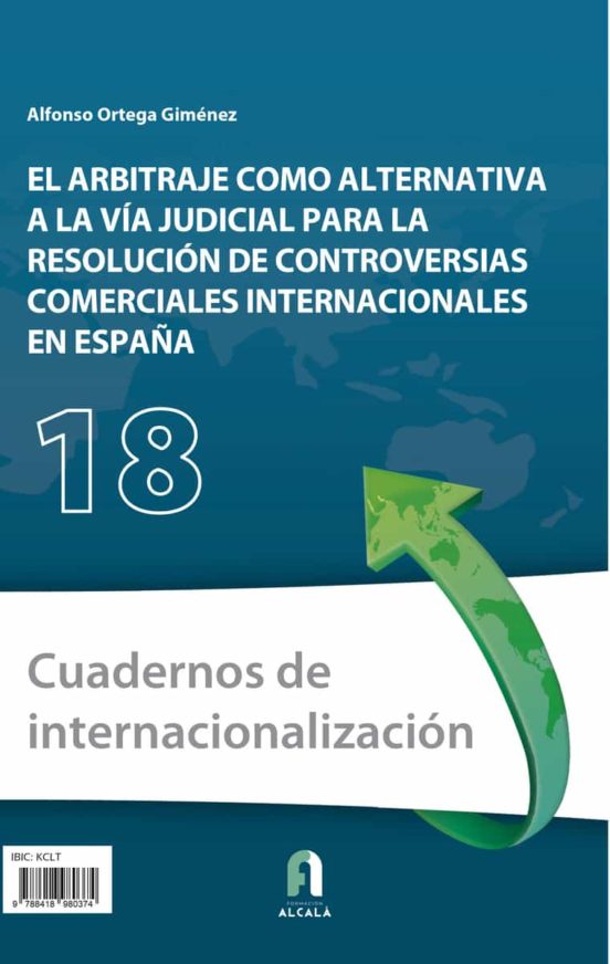 El Arbitraje Como Alternativa A La Vía Judicial Para La Resolución De Controversias Comerciales Internacionales En España