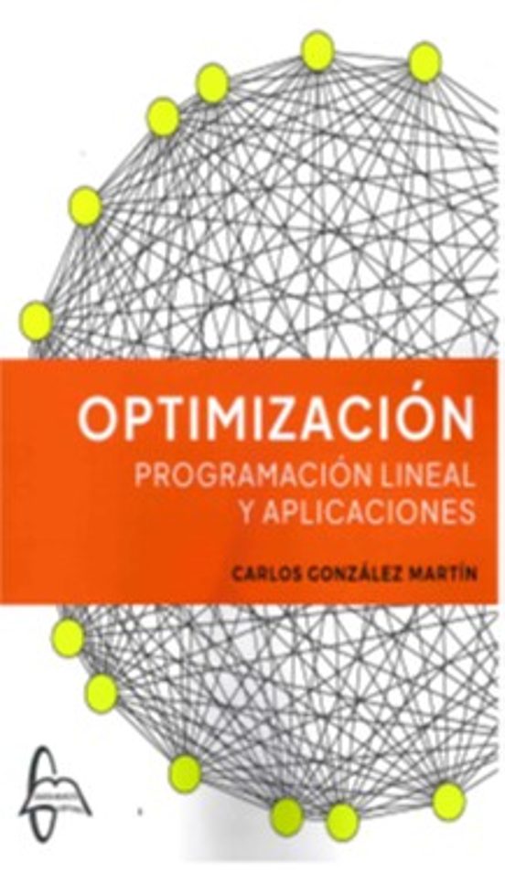 Optimizacion. Programacion Lineal Y Aplicaciones