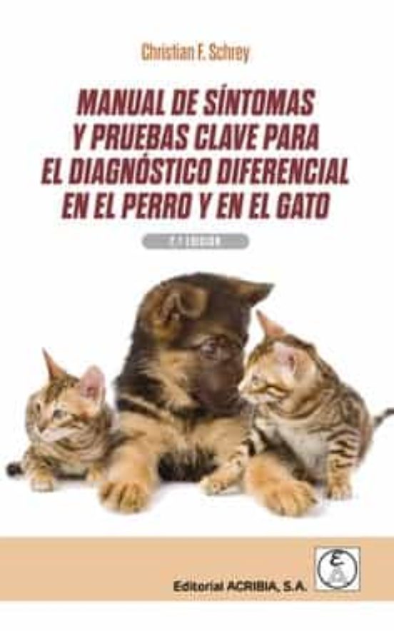Manual De Síntomas Y Pruebas Clave Para El Diagnóstico Diferencial En El Perro Y En El Gato. 2.ª Ed