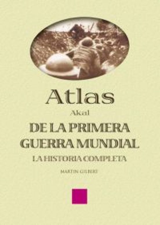 Atlas De La Primera Guerra Mundial: La Historia Completa