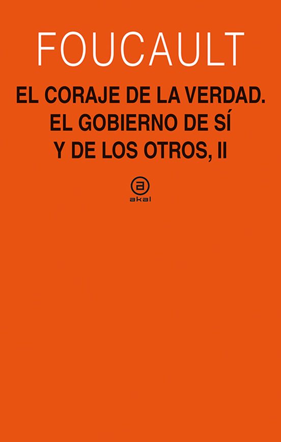 El Coraje de la Verdad: El Gobierno de Uno Mismo y de los Otros II