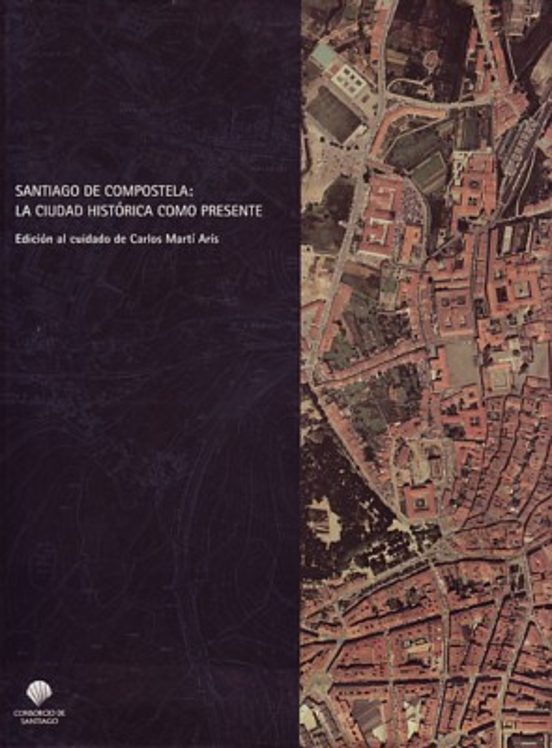 Santiago De Compostela: La Ciudad Histórica Como Presente