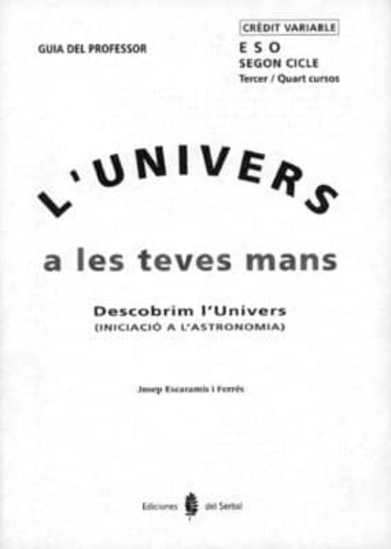 Lunivers A Les Teves Mans. Tercer I Quart Cursos. Guia Del Professor