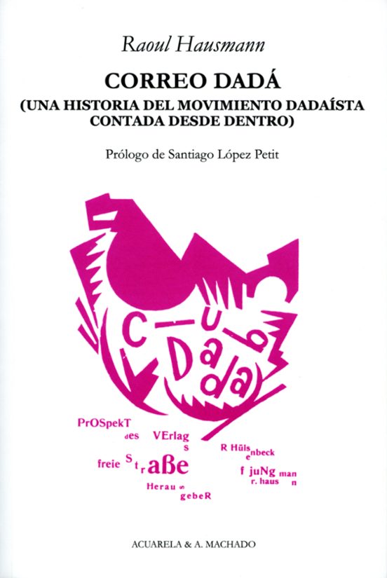 Correo Dada: Una Historia Del Movimiento Dadaista Contada Desde D Entr
