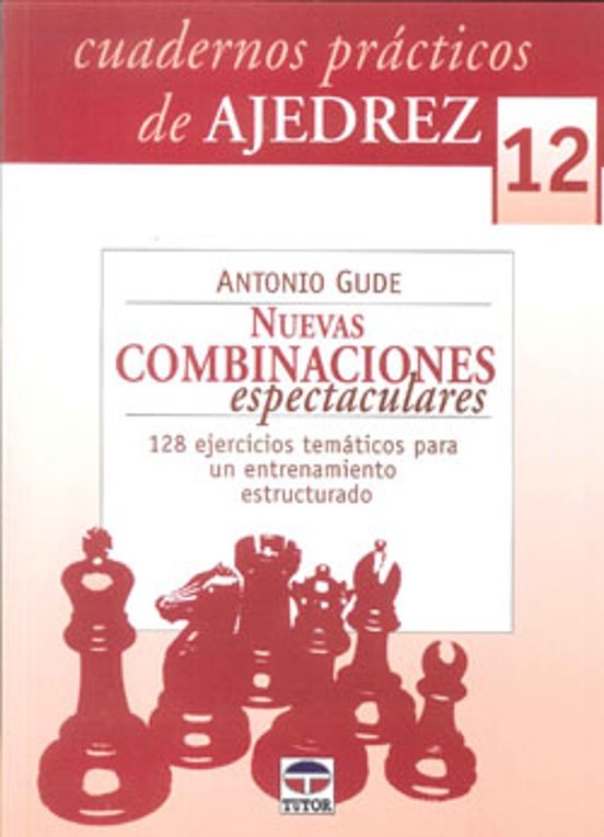 Cuadernos Practicos De Ajedrez 12: Nuevas Combinaciones Espectacu Lare