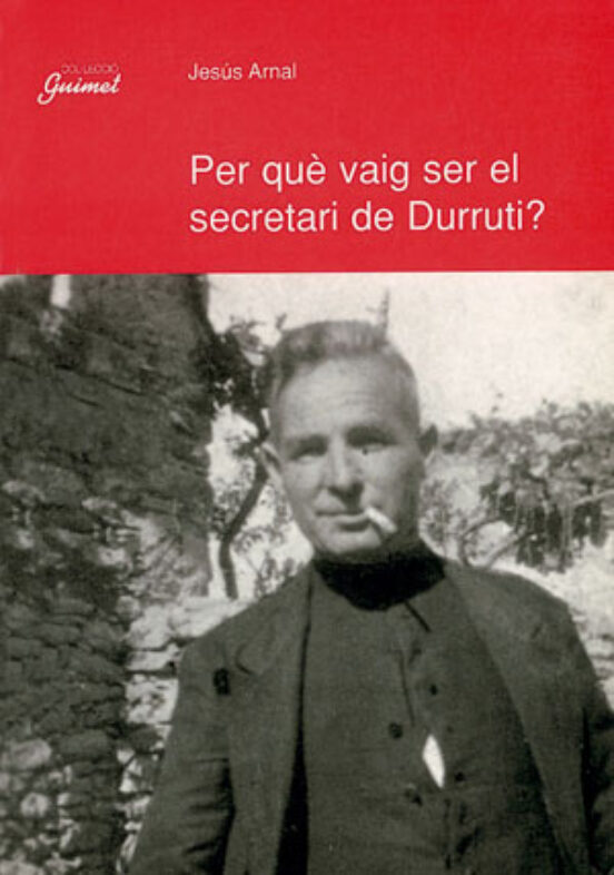 Per Què Vaig Ser El Secretari De Durruti?