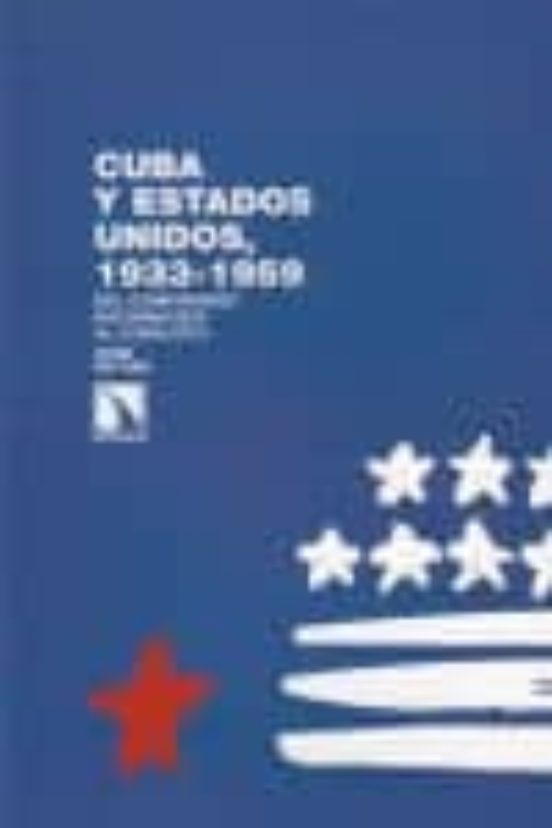 Cuba Y Estados Unidos 1933-1959: Del Compromiso Nacionalista Al C Onfl