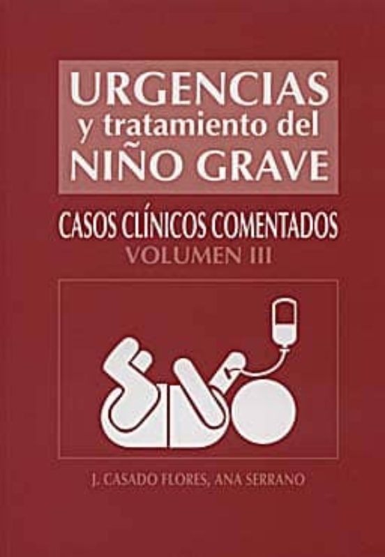 Urgencias Y Tratamiento Del Niño Grave : Casos Clinicos Comentado S. V