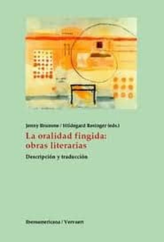 La Oralidad Fingida: Obras Literarias Descripcion Y Traduccion
