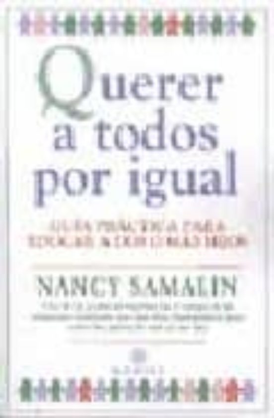 Querer A Todos Por Igual: Guia Practica Para Educar A Dos O Mas H Ijos