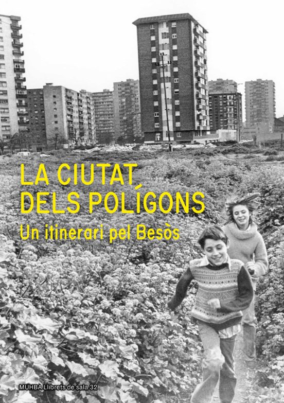 La Ciutat Dels Polígons. Un Itinerari Pel Besòs