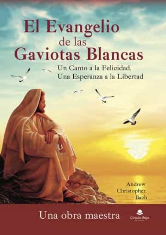 El Evangelio de las Gaviotas Blancas. Un Canto a la Felicidad. Una Esperanza a la Libertad