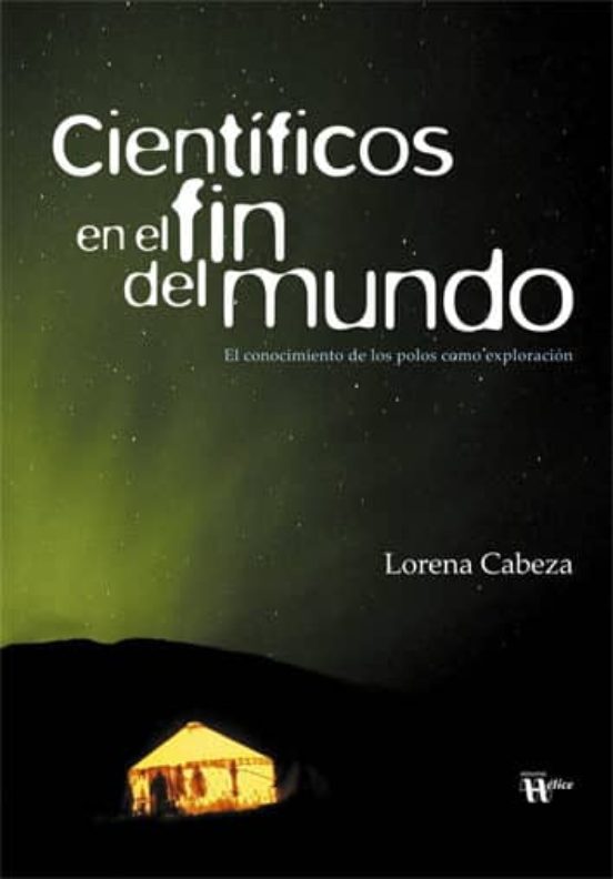 Cientificos En El Fin Del Mundo: El Conocimiento De Los Polos Com O Ex
