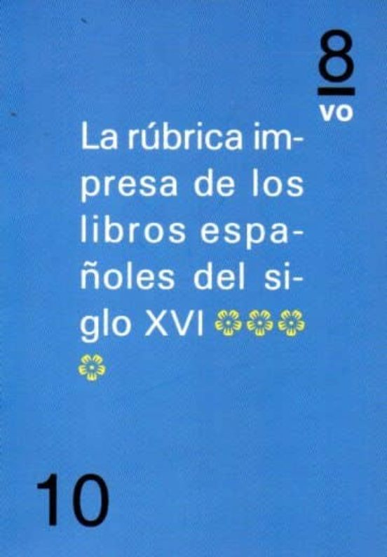 La Rubrica Impresa De Los Libros Españoles Del Siglo Xvi