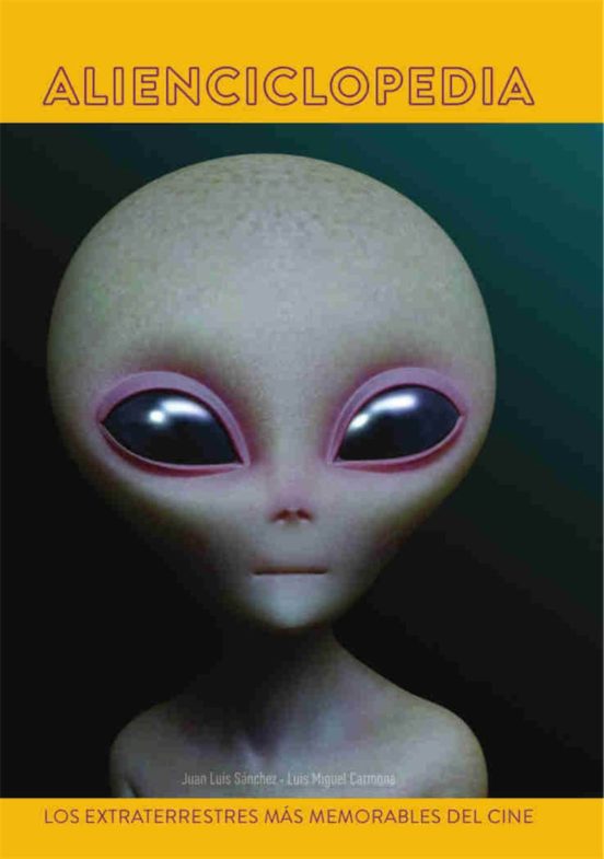 Alienciclopedia: Los Extraterrestres Mas Memorables Del Cine