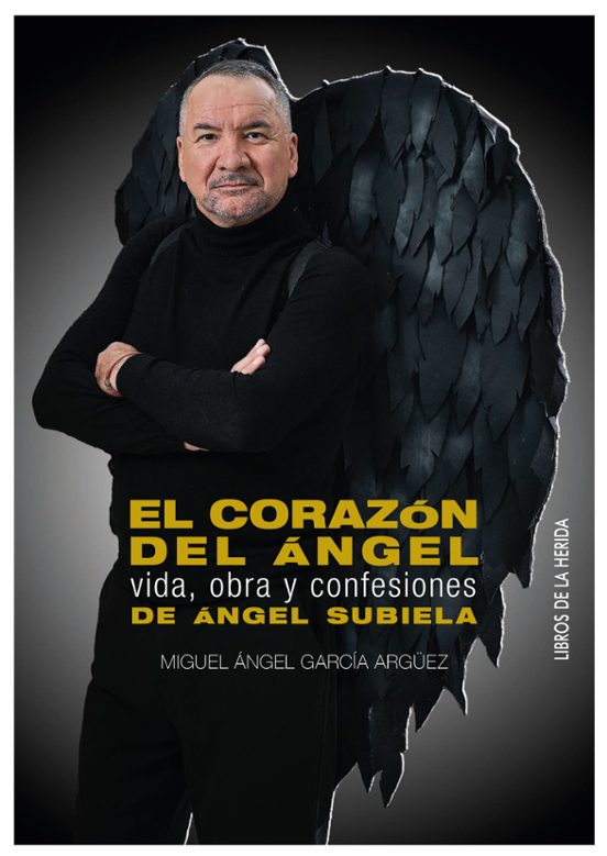 El Corazon del Angel: Vida Obra y Confesiones de Angel Subiela