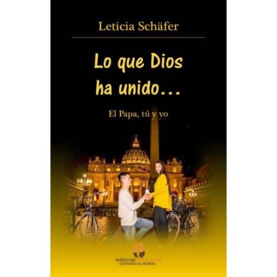 Lo Que Dios Ha Unido: El Papa Tu Y Yo