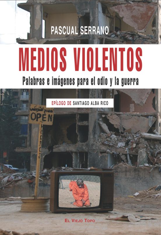 Medios Violentos: Palabras E Imagenes Para El Odio Y La Guerra