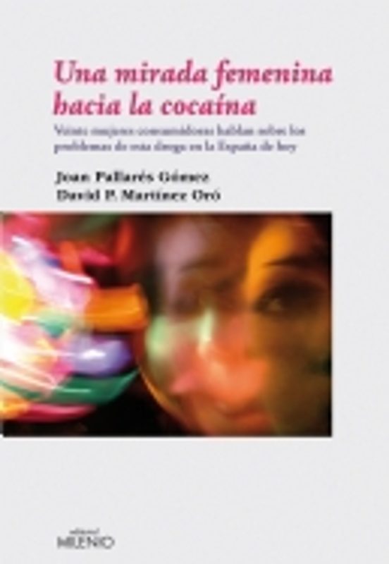 Una Mirada Femenina Hacia La Cocaina: Veinte Mujeres Consumidoras Habl