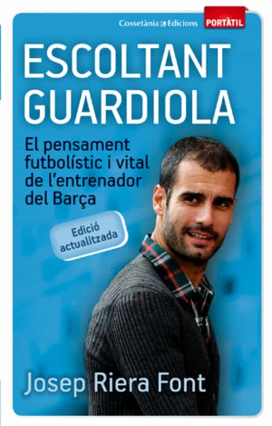 Escoltant Guardiola: El Pensament Futbolistic I Vital De Lentren Ador
