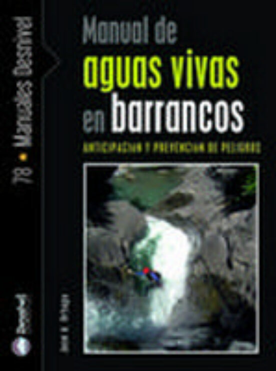 Manual de Aguas Vivas en Barrancos: Anticipacion y Prevencion de Pelig