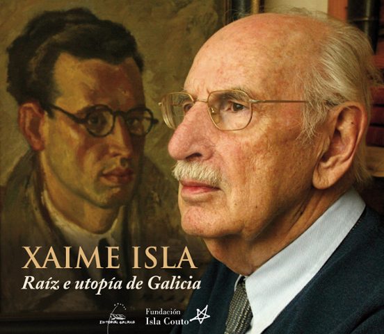 Xaime isla. Raiz e utopia de galicia