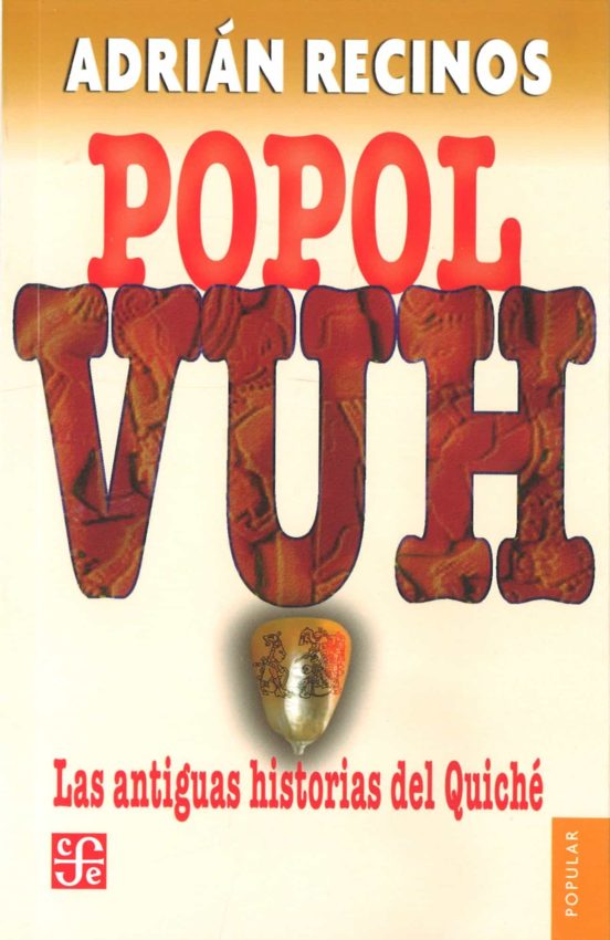 Popol Vuh: Las Antiguas Historias Del Quiche