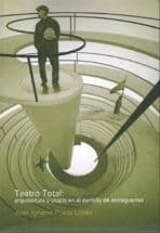 Teatro Total: Arquitectura Y Utopia En El Periodo De Entreguerras