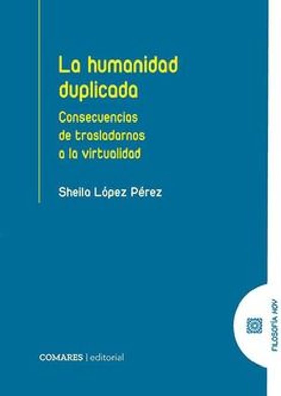 Humanidad Duplicada. Consecuencias De Trasladarnos A La Virtualid Ad
