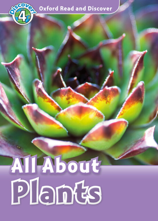 Oxford Read And Discover 4. All About Plants