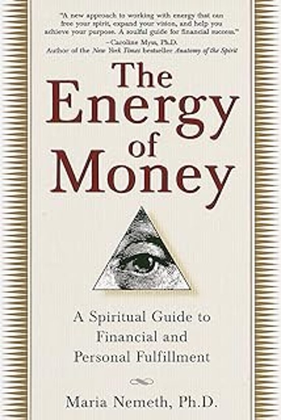 The Energy Of Money: A Spiritual Guide To Financial And Personal Fulfi