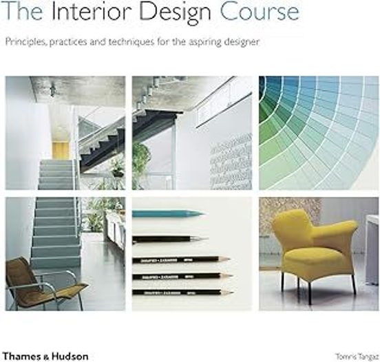 The Interior Design Course: Principles Practices And Techniques For Th