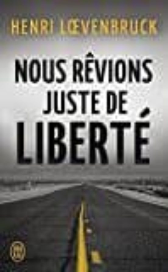 Nous Revions Juste De Liberte