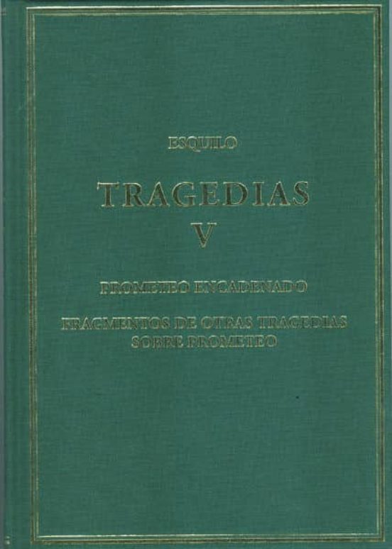 Tragedias V: Prometeo Encadenado - Fragmentos De Otras Tragedias Sobre