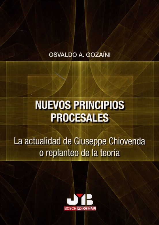 Nuevos Principios Procesales. La Actualidad De Giuseppe Chiovenda O Re