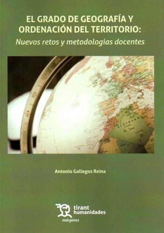El Grado De Geografía Y Ordenación Del Territorio: Nuevos Retos Y Metodologías Docentes