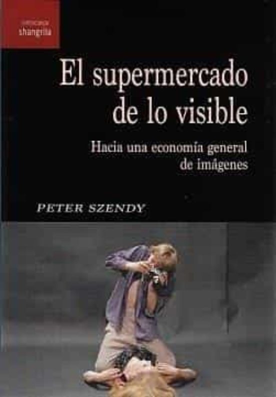 El Supermercado De Lo Visible. Hacia Una Economia General De Imagenes