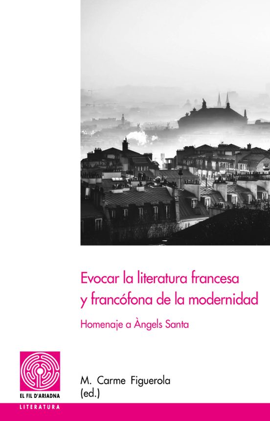 Evocar La Literatura Francesa Y Francofona De La Modernidad: Homenaje