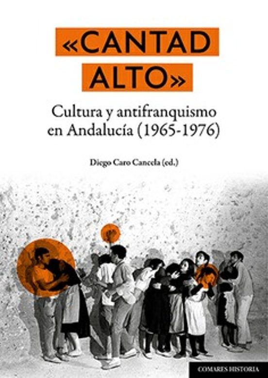 Cantad Alto.cultura y Antifranquismo en Andalucía
