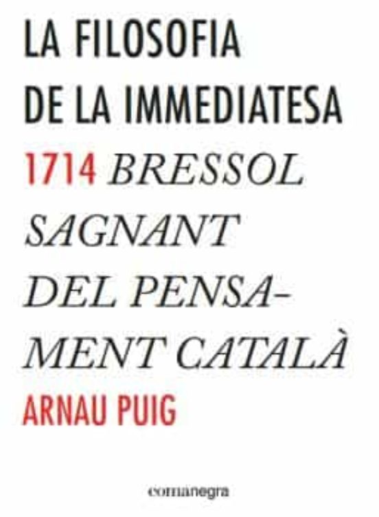 La Filosofia De La Immediatesa: 1714 Bressol Sagnant Del Pensamint Cat