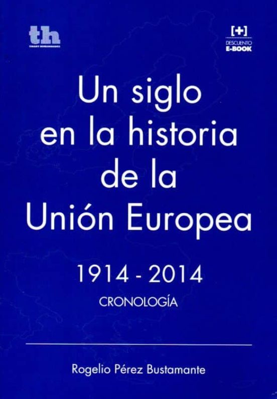 Un Siglo En La Historia De La Union Europea: 1914-2014 Cronologia